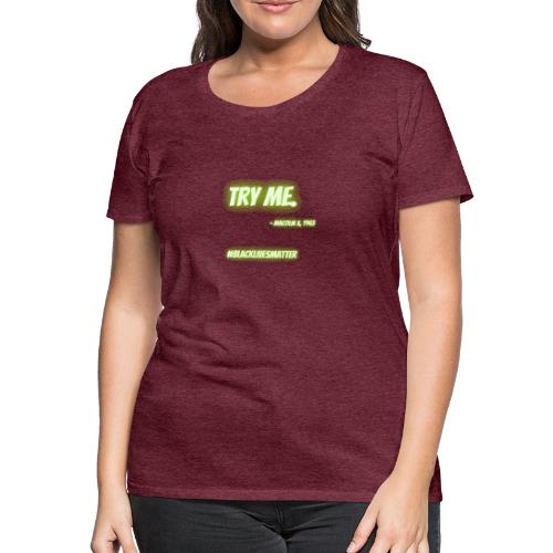 Try me. MalcomX - Frauen Premium T-Shirt