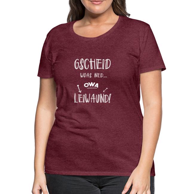 Vorschau: Gscheid woas ned owa leiwaund - Frauen Premium T-Shirt
