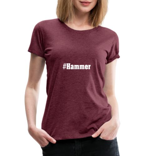 Hashtag Hammer Spruch - Frauen Premium T-Shirt