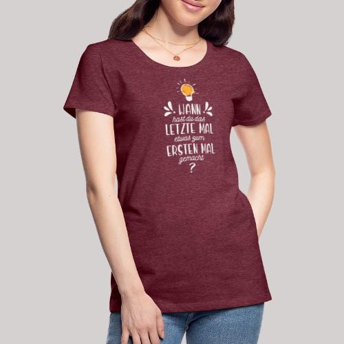 Das letzte erste Mal Schriftzug HELL - Frauen Premium T-Shirt