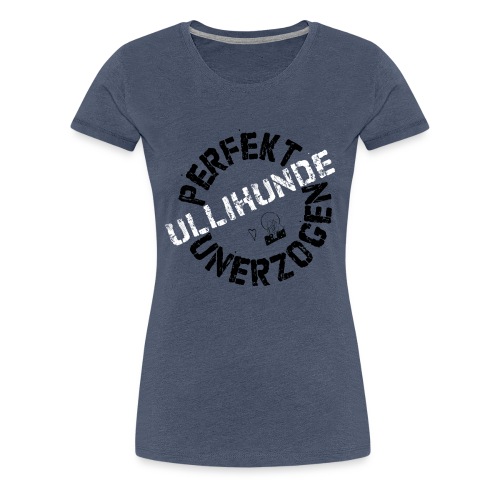 Perfekt UNERZOGEN - Frauen Premium T-Shirt