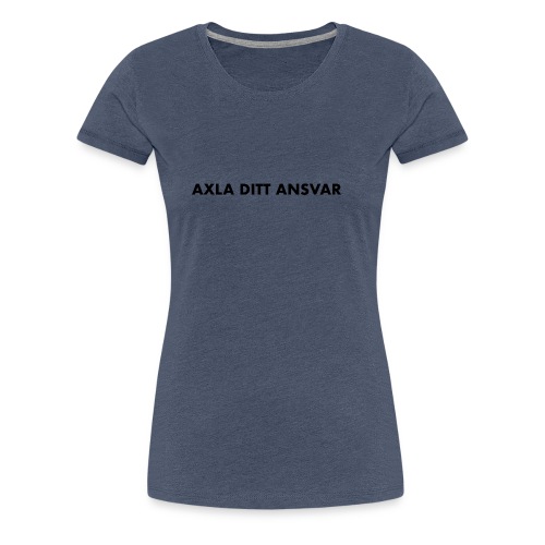 Axla ditt ansvar - Premium-T-shirt dam
