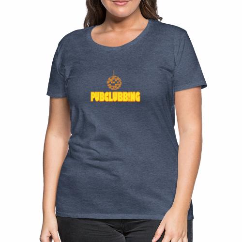 Pubclubbing - Frauen Premium T-Shirt