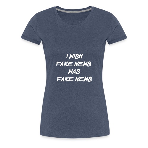 fake news - Vrouwen Premium T-shirt