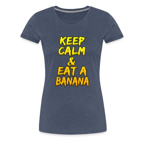 KEEP CALM & EAT A BANANA - Women's Premium T-Shirt