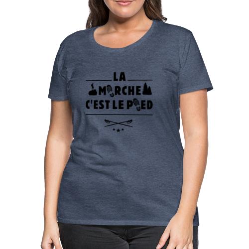 LA MARCHE C'EST LE PIED ! (randonnée, trek) flex - T-shirt Premium Femme