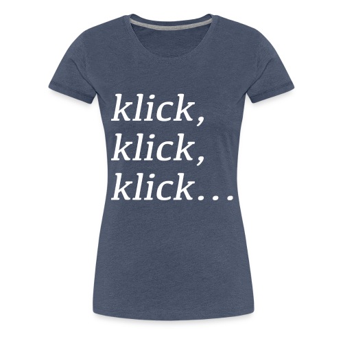 klick klick klick - Frauen Premium T-Shirt