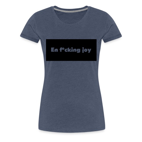 En f*cking joy - Premium-T-shirt dam