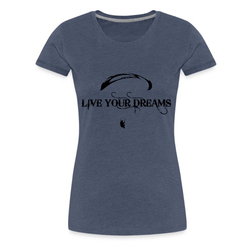 PG Live your dreams - Women's Premium T-Shirt