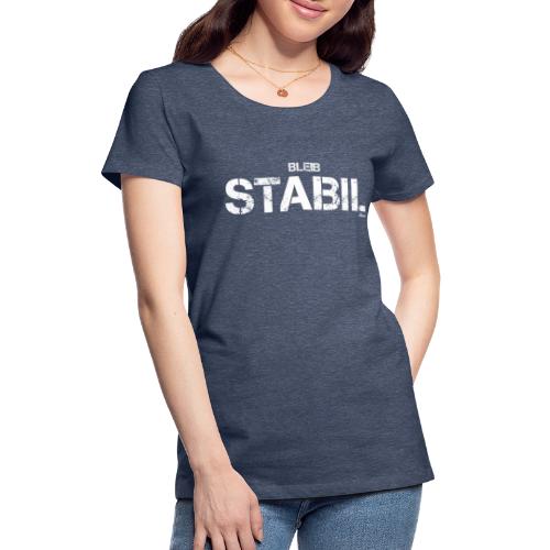 Bleib Stabil (weiß) - Frauen Premium T-Shirt