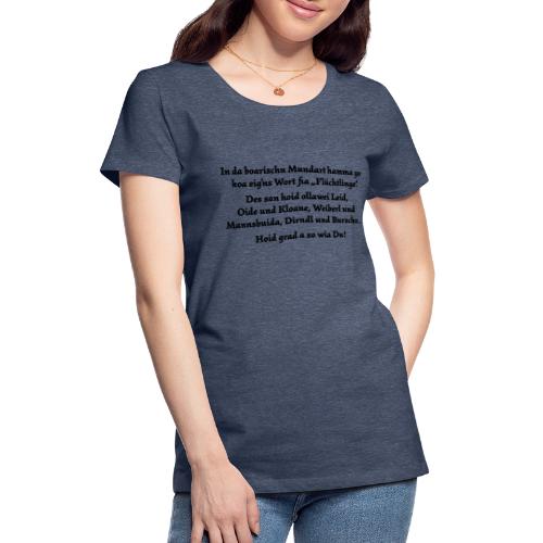 Flüchtling auf Bairisch - Frauen Premium T-Shirt