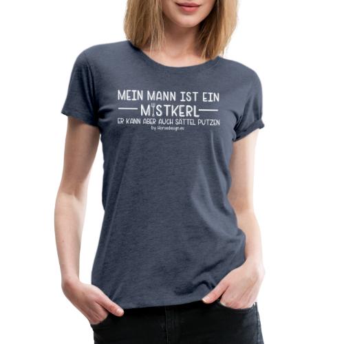 Mein Mann ist ein Mistkerl - lustiger Reiterspruch - Frauen Premium T-Shirt