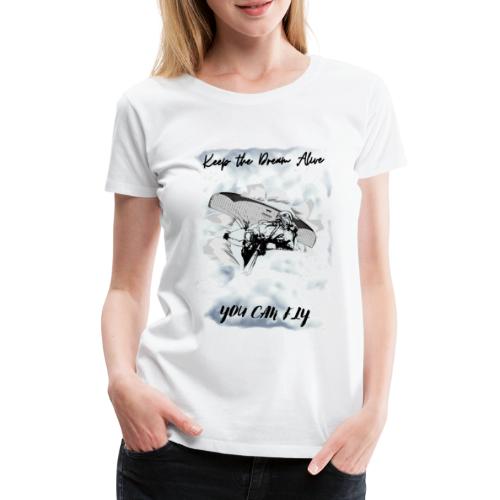 Keep the dream alive. You can fly In the clouds - Women's Premium T-Shirt