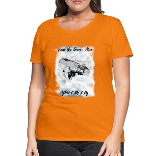 Keep the dream alive. You can fly In the clouds - Women's Premium T-Shirt