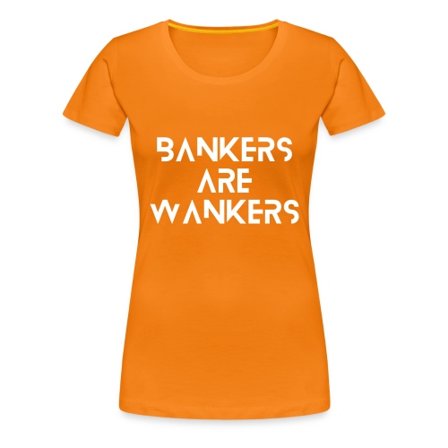 Bankers are Wankers - Women's Premium T-Shirt