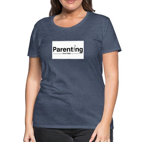 Parenting done right - Vrouwen Premium T-shirt
