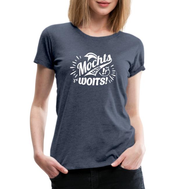 Vorschau: Mochts wos woits - Frauen Premium T-Shirt