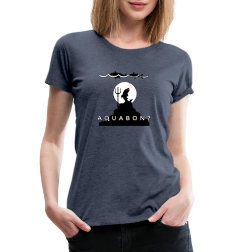 AQUA BON ? - Jeux de Mots-Francois Ville - T-shirt Premium Femme