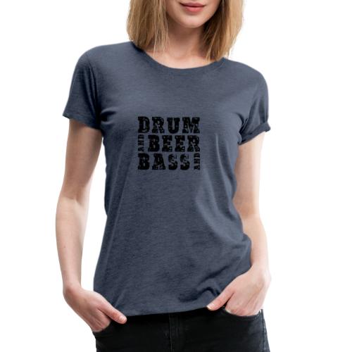 drum and beer and bass - Frauen Premium T-Shirt