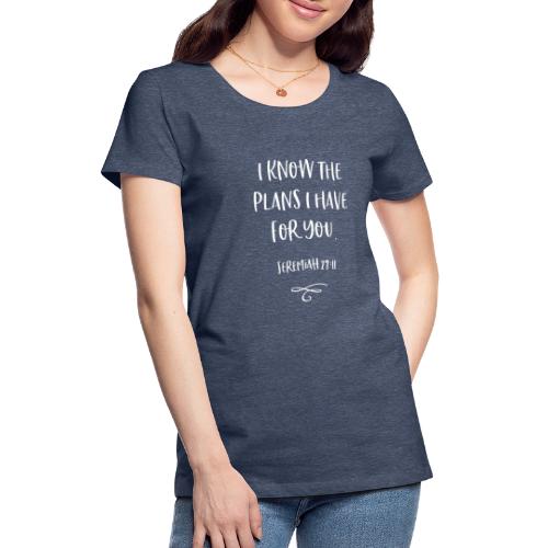 I know the plans - Frauen Premium T-Shirt