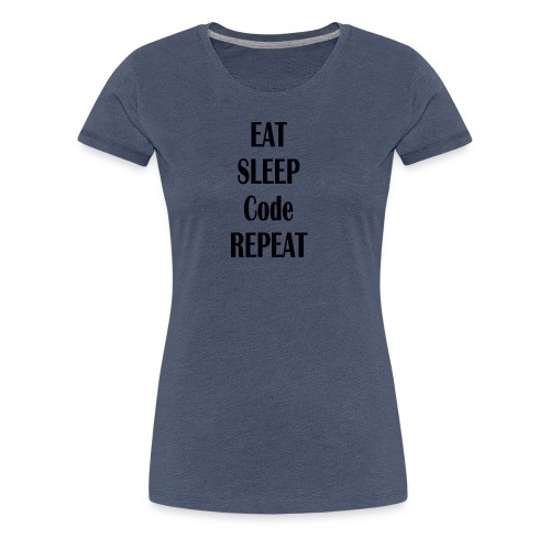EAT SLEEP CODE REPEAT - Frauen Premium T-Shirt