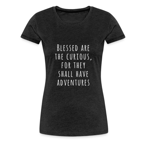 Blessed Are The Curious - Frauen Premium T-Shirt