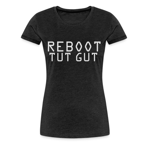 REBOOT TUT GUT - HOODIE für Frauen - Frauen Premium T-Shirt