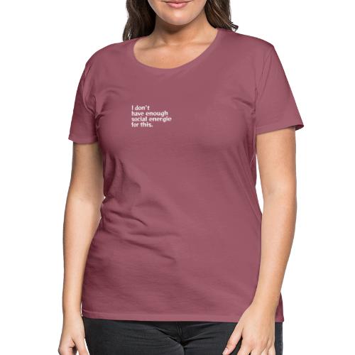I do not have enough social energy for this. - Women's Premium T-Shirt