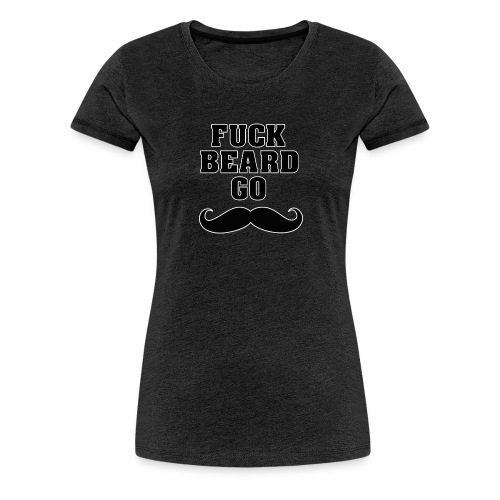 Fuck Beard Go Mustache - Premium-T-shirt dam