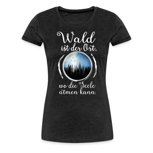 Wald Seele Atmen Natur Baum Outdoor Wandern Spruch - Frauen Premium T-Shirt