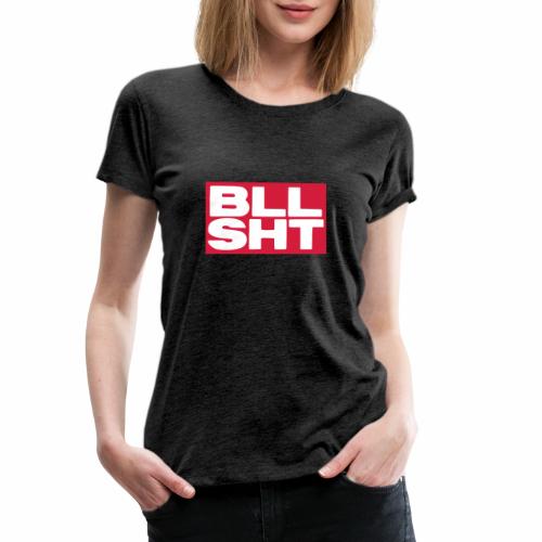 BLL SHT - bullshit - Women's Premium T-Shirt