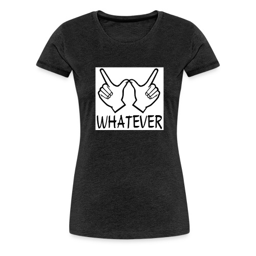 WHATEVER - Women's Premium T-Shirt
