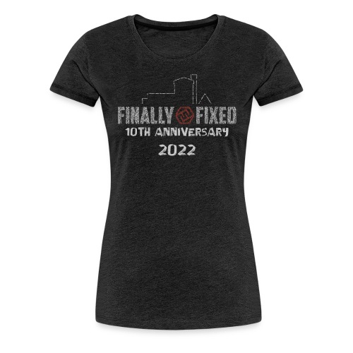 Finally Fixed - 10th Anniversary - Logo + Rücken - Frauen Premium T-Shirt