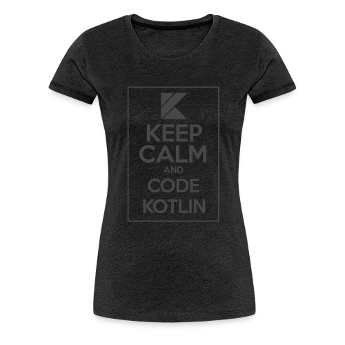 Keep Calm And Code Kotlin - Women's Premium T-Shirt