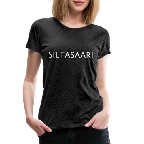 Siltasaari valkoinen teksti ja isot kirjaimet - Naisten premium t-paita