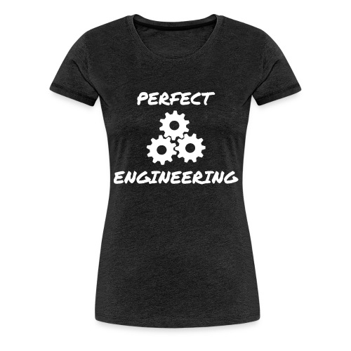 PERFECT ENGINEERING - Frauen Premium T-Shirt