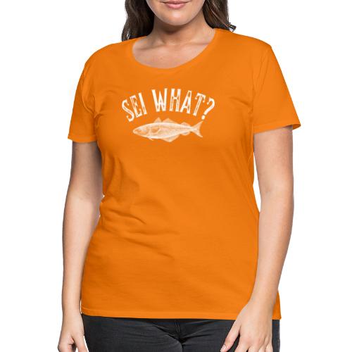 sei what - gave til fisker - Premium T-skjorte for kvinner