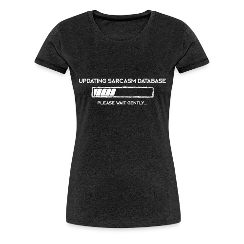Updating Sarcasm - Women's Premium T-Shirt
