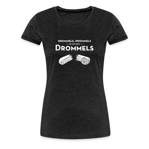 Drommels - Vrouwen Premium T-shirt