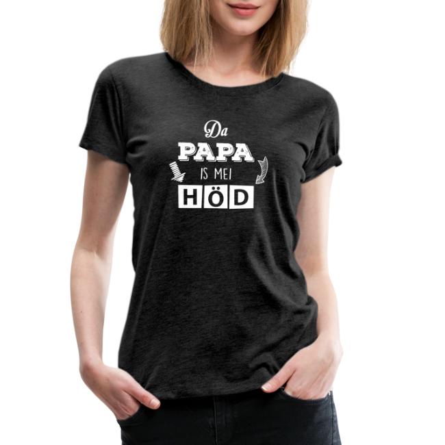Da Papa is mei Höd - Frauen Premium T-Shirt