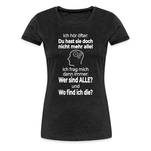 Verrückt Anders Denken Freak Psycho Spruch Lustig - Frauen Premium T-Shirt