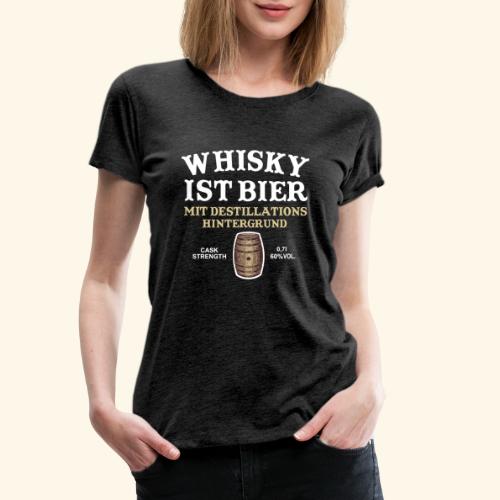 Whisky ist Bier cooler Spruch - Frauen Premium T-Shirt