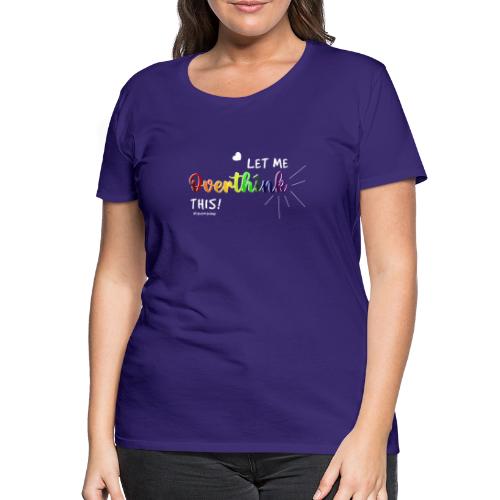 Amy's 'Overthink' design (white txt) - Women's Premium T-Shirt