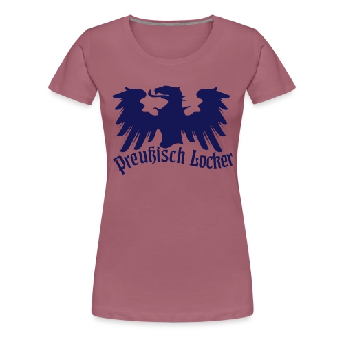 Preußisch Locker | Adler&Slogan by JHD-Design - Frauen Premium T-Shirt