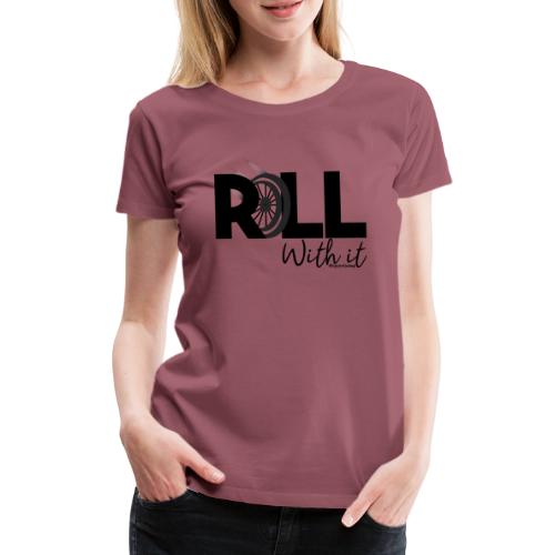 Amy's 'Roll with it' design (black text) - Women's Premium T-Shirt