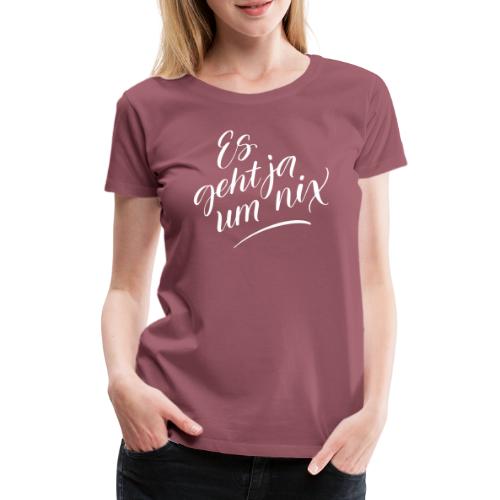 Es geht ja um nix – WHITE - Frauen Premium T-Shirt