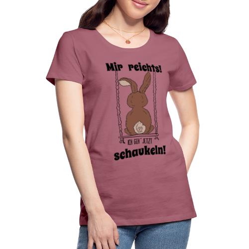Mir reichts ich geh jetzt schaukeln Hase Kaninchen - Frauen Premium T-Shirt