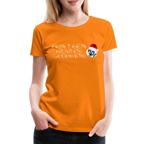 Ehm i nem Glückwein - Frauen Premium T-Shirt