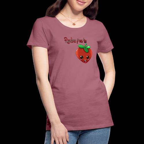 Ramène pas ta fraise - T-shirt Premium Femme