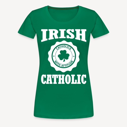 IRISH CATHOLIC - Women's Premium T-Shirt